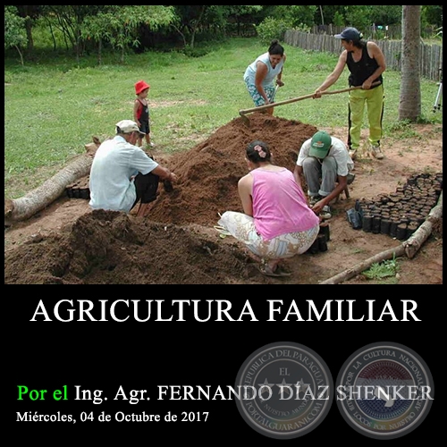 AGRICULTURA FAMILIAR - Ing. Agr. FERNANDO DÍAZ SHENKER - Miércoles, 04 de Octubre de 2017